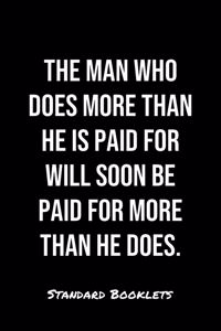 The Man Who Does More Than He Is Paid For Will Soon Be Paid For More Than He Does