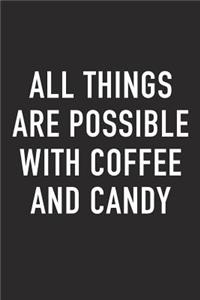 All Things Are Possible with Coffee and Candy