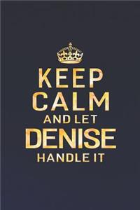 Keep Calm and Let Denise Handle It