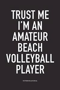Trust Me I'm an Amateur Beach Volleyball Player