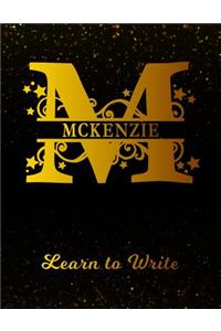 Mckenzie Learn To Write: Personalized Letter M First Name Handwriting Primary Composition Practice Paper Gold Glittery Effect Notebook Cover Dashed Midline Workbook for Kind