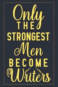 Only The Strongest Men Become Writers
