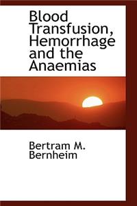 Blood Transfusion, Hemorrhage and the Anaemias