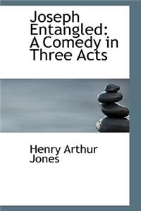 Joseph Entangled: A Comedy in Three Acts