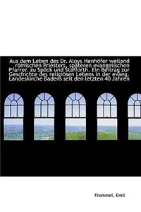 Aus dem Leben des Dr. Aloys Henhöfer weiland römischen Priesters, späteren evangelischen Pfarrer. zu