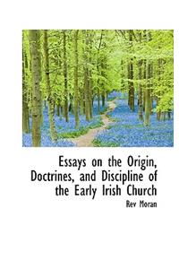 Essays on the Origin, Doctrines, and Discipline of the Early Irish Church