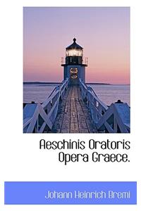 Aeschinis Oratoris Opera Graece.