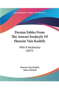 Persian Fables From The Anwari Sooheyly Of Hussein Vaiz Kashify