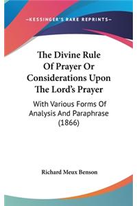 The Divine Rule Of Prayer Or Considerations Upon The Lord's Prayer