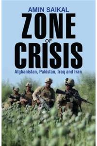 Zone of Crisis: Afghanistan, Pakistan, Iran and Iraq