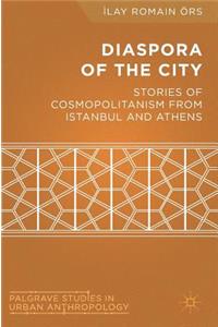 Diaspora of the City: Stories of Cosmopolitanism from Istanbul and Athens