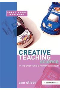 Creative Teaching: Science in the Early Years and Primary Classroom