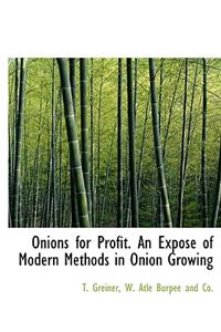 Onions for Profit. an Expos of Modern Methods in Onion Growing