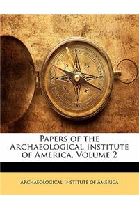 Papers of the Archaeological Institute of America, Volume 2