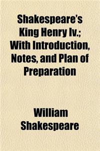 Shakespeare's King Henry IV.; With Introduction, Notes, and Plan of Preparation