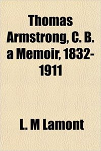 Thomas Armstrong, C. B. a Memoir, 1832-1911