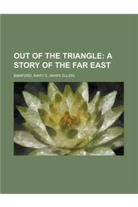 Out of the Triangle; A Story of the Far East