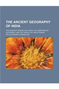 The Ancient Geography of India; The Buddhist Period, Including the Campaigns of Alexander, and the Travels of Hwen-Thsang