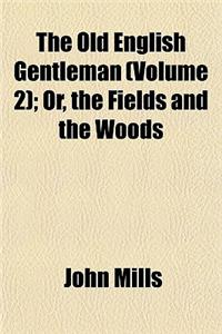 The Old English Gentleman (Volume 2); Or, the Fields and the Woods