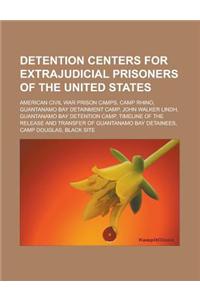 Detention Centers for Extrajudicial Prisoners of the United States