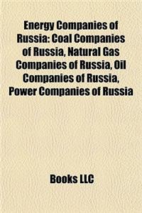 Energy Companies of Russia: Coal Companies of Russia, Natural Gas Companies of Russia, Oil Companies of Russia, Power Companies of Russia