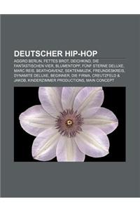 Deutscher Hip-Hop: Aggro Berlin, Fettes Brot, Deichkind, Die Fantastischen Vier, Blumentopf, Funf Sterne Deluxe, Marc Reis, Beathoavenz