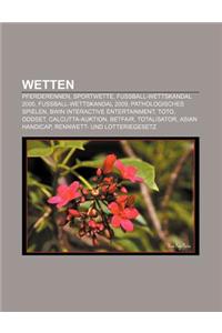 Wetten: Pferderennen, Sportwette, Fussball-Wettskandal 2005, Fussball-Wettskandal 2009, Pathologisches Spielen, Bwin Interacti