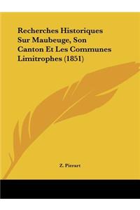 Recherches Historiques Sur Maubeuge, Son Canton Et Les Communes Limitrophes (1851)