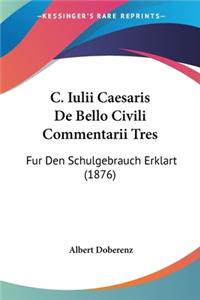 C. Iulii Caesaris De Bello Civili Commentarii Tres