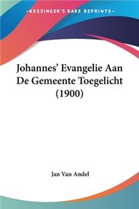 Johannes' Evangelie Aan De Gemeente Toegelicht (1900)