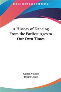 A History of Dancing From the Earliest Ages to Our Own Times