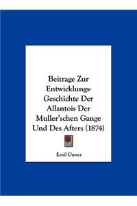 Beitrage Zur Entwicklungs-Geschichte Der Allantois Der Muller'schen Gange Und Des Afters (1874)