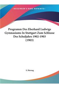 Programm Des Eberhard Ludwigs Gymnasiums in Stuttgart Zum Schlusse Des Schuljahrs 1902-1903 (1903)