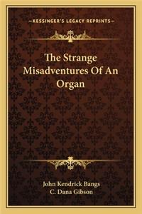 The Strange Misadventures of an Organ
