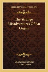 The Strange Misadventures of an Organ