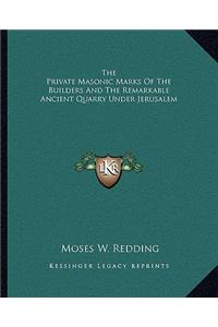 The Private Masonic Marks of the Builders and the Remarkable Ancient Quarry Under Jerusalem