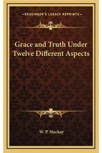 Grace and Truth Under Twelve Different Aspects