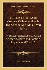 Military Schools and Courses of Instruction in the Science and Art of War in V1