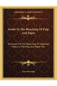 Guide To The Bleaching Of Pulp And Paper