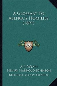 A Glossary to Aelfric's Homilies (1891)