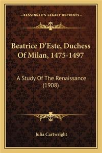 Beatrice D'Este, Duchess of Milan, 1475-1497