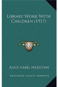 Library Work with Children (1917)