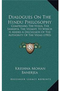 Dialogues on the Hindu Philosophy