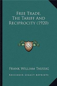 Free Trade, The Tariff And Reciprocity (1920)