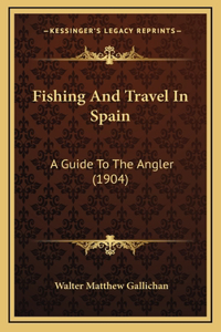 Fishing and Travel in Spain
