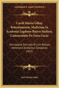 Caroli Marini Giltay, Roterdamensis, Medicinae In Academia Lugduno-Batava Studiosi, Commentatio De Esoce Lucio