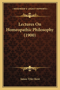 Lectures On Homeopathic Philosophy (1900)