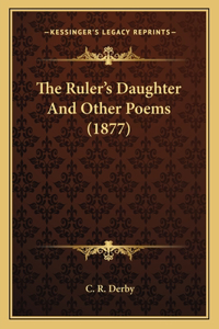 Ruler's Daughter And Other Poems (1877)