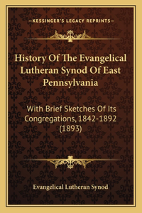 History Of The Evangelical Lutheran Synod Of East Pennsylvania