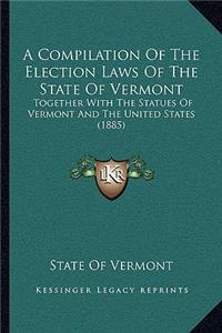 A Compilation Of The Election Laws Of The State Of Vermont